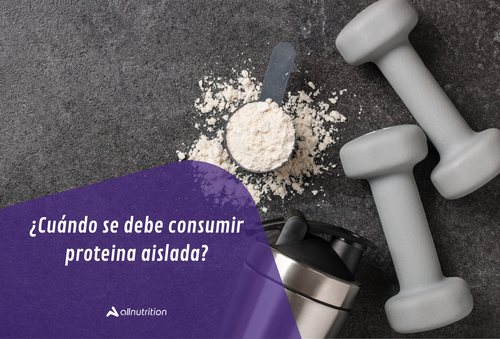 ¿Cuándo se debe consumir proteína aislada?