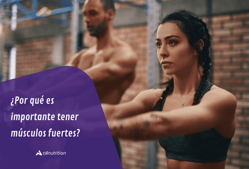 ¿Por qué es importante tener músculos fuertes?